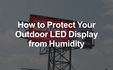 how to protect your outdoor led display from humidity